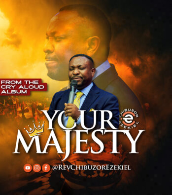 “Your Majesty” (from Cry Aloud Album) by Rev. Chibuzor Ezekiel