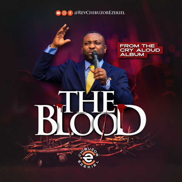 “The Blood” (from Cry Aloud Album) by Rev. Chibuzor Ezekiel